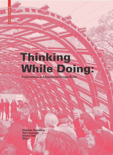 Thinking While Doing Explorations In Educational Designbuild 1st Stephen Verderber Editor Ted Cavanagh Editor Arlene Oak Editor