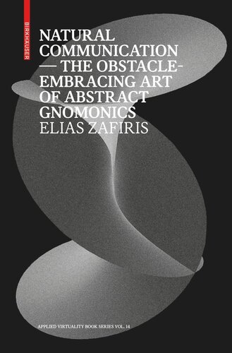 Natural Communication The Obstacleembracing Art Of Abstract Gnomonics Elias Zafiris Editor Ludger Hovestadt Editor Vera Bhlmann Editor
