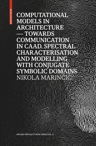 Computational Models In Architecture Towards Communication In Caad Spectral Characterisation And Modelling With Conjugate Symbolic Domains Nikola Marini