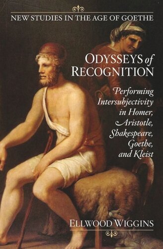 Odysseys Of Recognition Performing Intersubjectivity In Homer Aristotle Shakespeare Goethe And Kleist Ellwood Wiggins