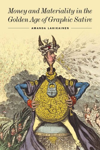 Money And Materiality In The Golden Age Of Graphic Satire Amanda Lahikainen