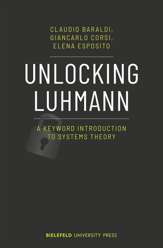 Unlocking Luhmann A Keyword Introduction To Systems Theory Claudio Baraldi Giancarlo Corsi Elena Esposito Katherine Walker Bielefeld University Press Sfb 1288