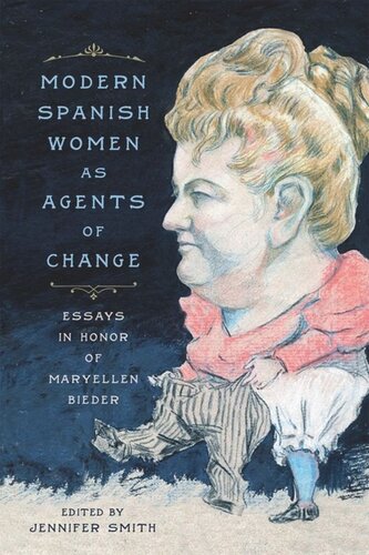 Modern Spanish Women As Agents Of Change Essays In Honor Of Maryellen Bieder