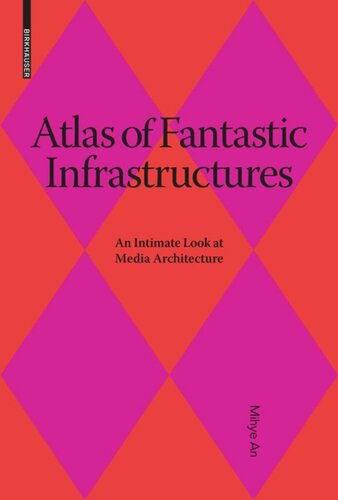 Atlas Of Fantastic Infrastructures An Intimate Look At Media Architecture Mihye An Editor Ludger Hovestadt Editor Vera Bhlmann Editor