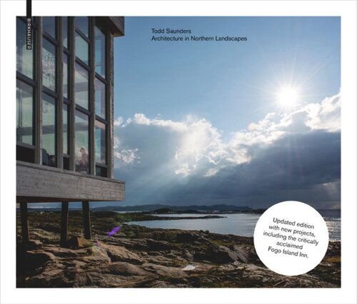Todd Saunders Architecture In Northern Landscapes Second Updated Edition Todd Saunders Jonathan Bell Ellie Stathaki