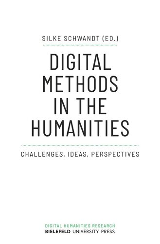 Digital Methods In The Humanities Challenges Ideas Perspectives Silke Schwandt Editor Sfb 1288 Editor