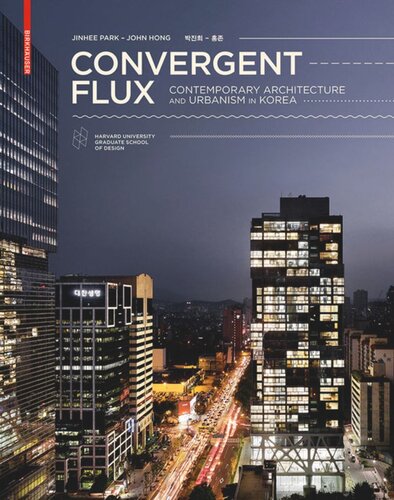 Convergent Flux Contemporary Architecture And Urbanism In Korea Jinhee Park John Hong
