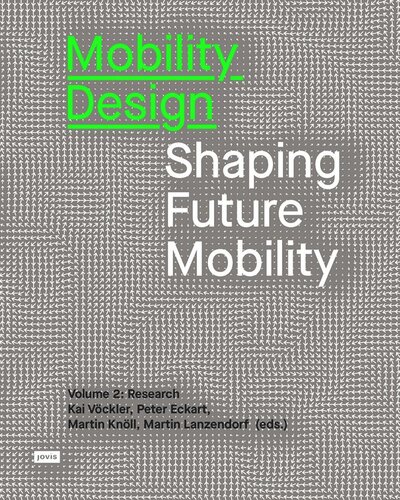 Mobility Design Shaping Future Mobility Volume 2 Research Kai Vckler Editor Peter Eckart Editor Martin Knll Editor Martin Lanzendorf Editor