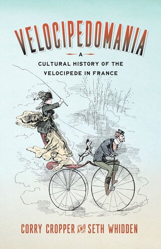 Velocipedomania A Cultural History Of The Velocipede In France Corry Cropper Seth Whidden