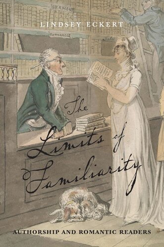 The Limits Of Familiarity Authorship And Romantic Readers Lindsey Eckert