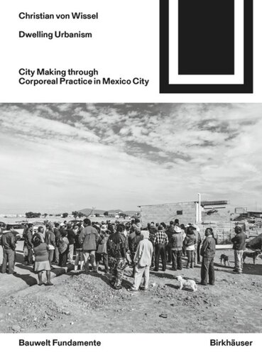 Dwelling Urbanism City Making Through Corporeal Practice In Mexico City Christian Von Wissel