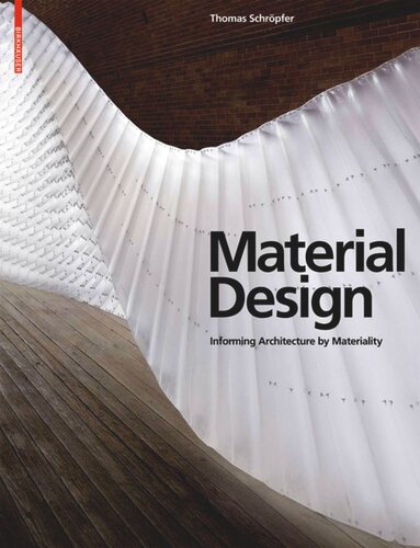 Material Design Informing Architecture By Materiality Thomas Schrpfer James Carpenter Sheila Kennedy Liat Margolis Toshiko Mori Nader Tehrani Peter Yeadon