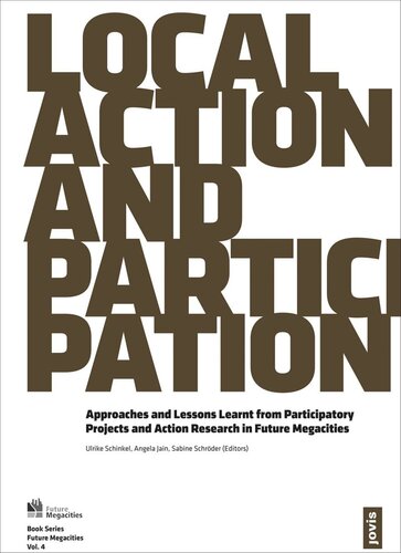 Local Action And Participation Approaches And Lessons Learnt From Participatory Projects And Action Research In Future Megacities Ulrike Schinkel Editor Angela Jain Editor Sabine Schrder Editor