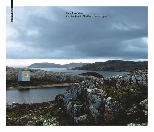 Todd Saunders Architecture In Northern Landscapes Jonathan Bell Ellie Stathaki
