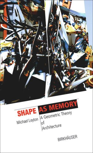 Shape As Memory A Geometric Theory Of Architecture Michael Leyton