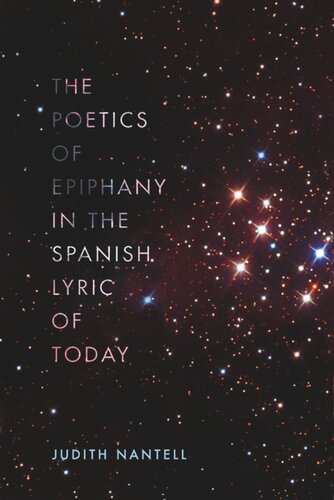 The Poetics Of Epiphany In The Spanish Lyric Of Today Judith Nantell Luis Muoz Abraham Gragera Josep M Rodrguez Ada Salas