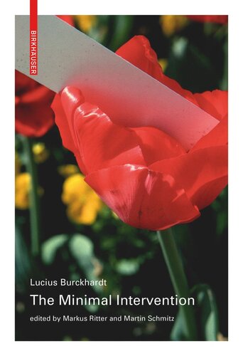 The Minimal Intervention Lucius Burckhardt Editor Markus Ritter Editor Martin Schmitz Editor