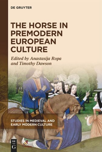 The Horse In Premodern European Culture Anastasija Ropa Editor Timothy Dawson Editor