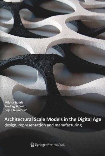 Architectural Scale Models In The Digital Age Design Representation And Manufacturing Milena Stavric Predrag Sidanin Bojan Tepavcevic