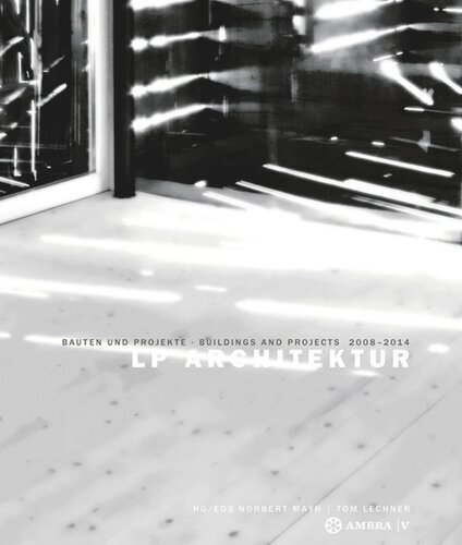 Lp Architektur Bauten Und Projekte Buildings And Projects 20082014 Norbert Mayr Editor Tom Lechner Editor