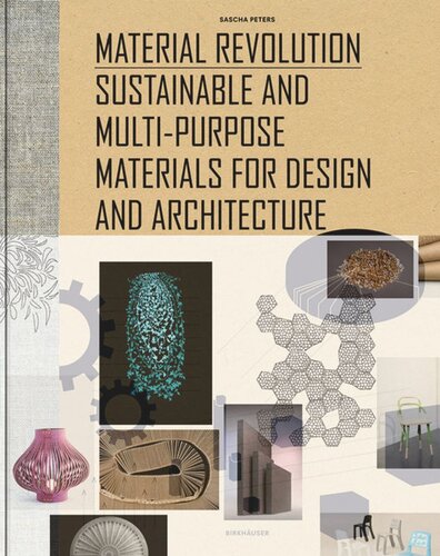 Material Revolution Sustainable And Multipurpose Materials For Design And Architecture Sascha Peters