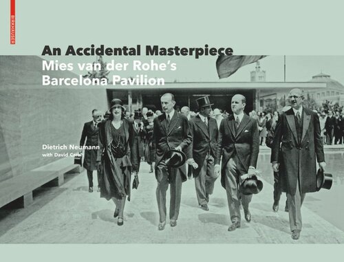 An Accidental Masterpiece Mies Van Der Rohes Barcelona Pavilion Dietrich Neumann