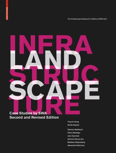 Landscape Infrastructure Case Studies By Swa 2nd Ed Yingyu Hung Editor Gerdo Aquino Editor The Infrastructure Research Initiative At Swa Editor