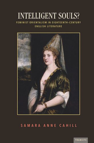 Intelligent Souls Feminist Orientalism In Eighteenthcentury English Literature Samara Anne Cahill