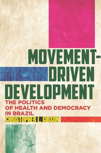 Movementdriven Development The Politics Of Health And Democracy In Brazil Christopher L Gibson