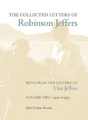 The Collected Letters Of Robinson Jeffers With Selected Letters Of Una Jeffers Volume Two 19311939 James Karman Editor