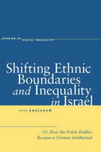 Shifting Ethnic Boundaries And Inequality In Israel Or How The Polish Peddler Became A German Intellectual Aziza Khazzoom