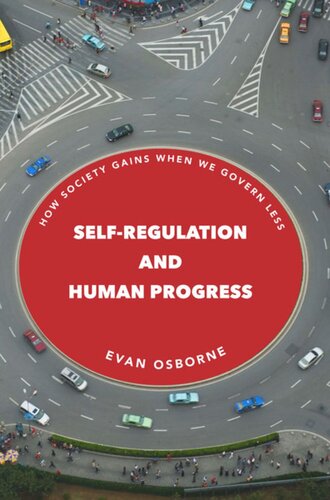 Selfregulation And Human Progress How Society Gains When We Govern Less Evan Osborne