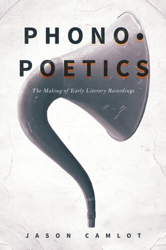 Phonopoetics The Making Of Early Literary Recordings Jason Camlot