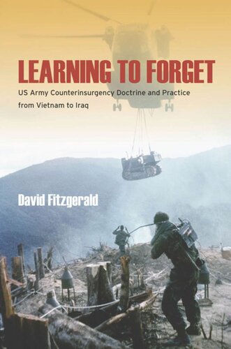 Learning To Forget Us Army Counterinsurgency Doctrine And Practice From Vietnam To Iraq David Fitzgerald