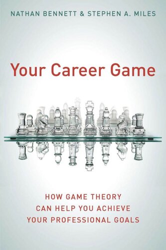 Your Career Game How Game Theory Can Help You Achieve Your Professional Goals Nathan Bennett Stephen A Miles
