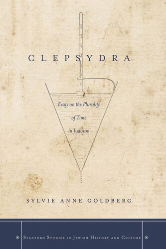 Clepsydra Essay On The Plurality Of Time In Judaism Sylvie Anne Goldberg Benjamin Ivry