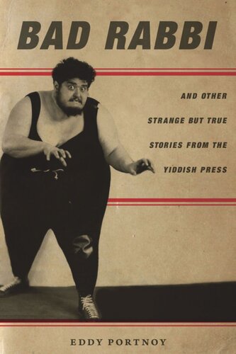 Bad Rabbi And Other Strange But True Stories From The Yiddish Press Eddy Portnoy