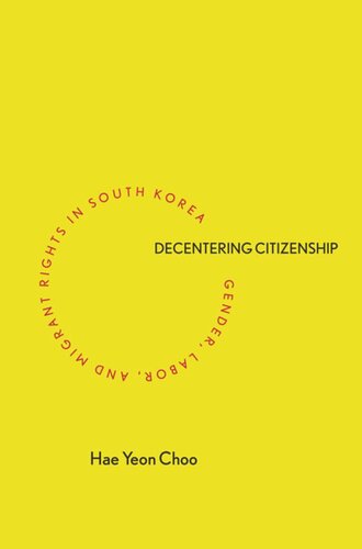 Decentering Citizenship Gender Labor And Migrant Rights In South Korea Hae Yeon Choo