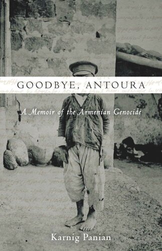 Goodbye Antoura A Memoir Of The Armenian Genocide Karnig Panian