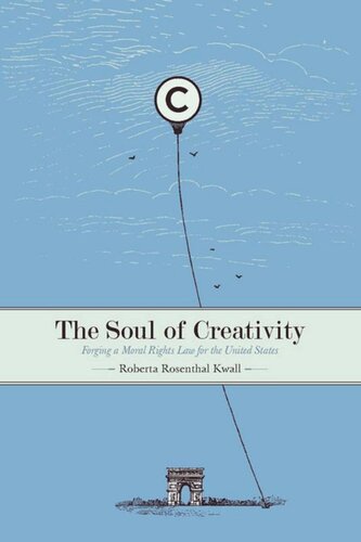 The Soul Of Creativity Forging A Moral Rights Law For The United States Roberta Rosenthal Kwall