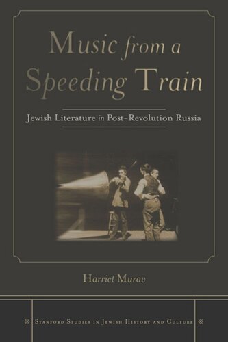Music From A Speeding Train Jewish Literature In Postrevolution Russia Harriet Murav