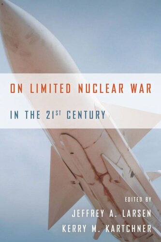 On Limited Nuclear War In The 21st Century Jeffrey A Larsen Kerry M Kartchner