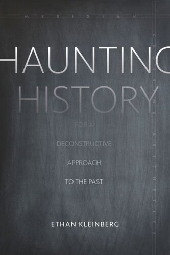 Haunting History For A Deconstructive Approach To The Past Ethan Kleinberg