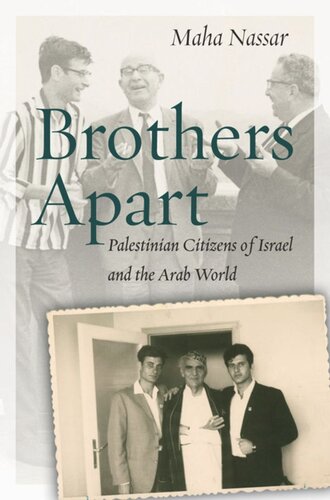 Brothers Apart Palestinian Citizens Of Israel And The Arab World Maha Nassar