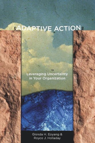 Adaptive Action Leveraging Uncertainty In Your Organization Glenda H Eoyang Royce J Holladay