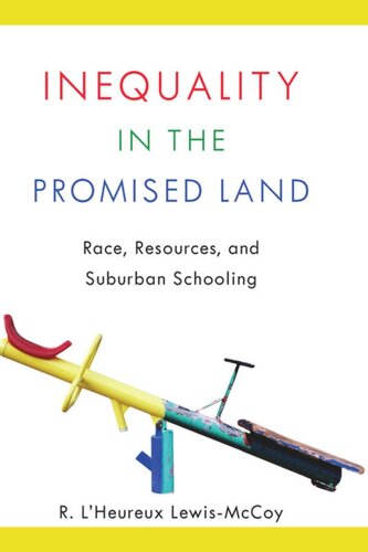 Inequality In The Promised Land Race Resources And Suburban Schooling R Lheureux Lewismccoy