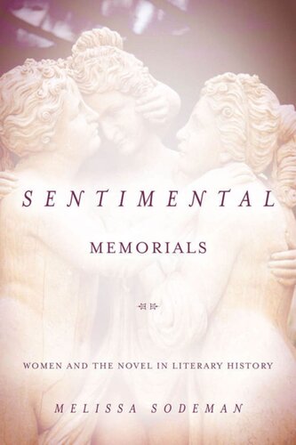 Sentimental Memorials Women And The Novel In Literary History Melissa Sodeman