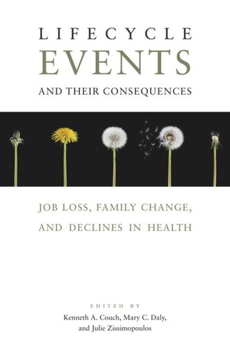 Lifecycle Events And Their Consequences Job Loss Family Change And Declines In Health Kenneth A Couch Editor Mary C Daly Editor Julie M Zissimopoulos Editor