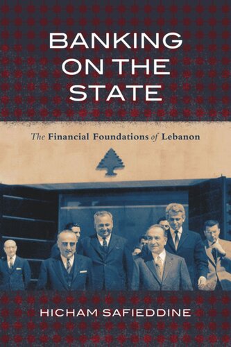 Banking On The State The Financial Foundations Of Lebanon Hicham Safieddine