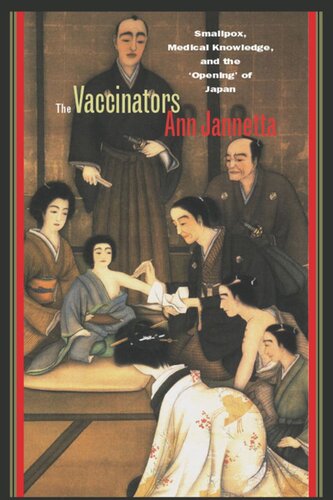 The Vaccinators Smallpox Medical Knowledge And The Opening Of Japan Ann Jannetta